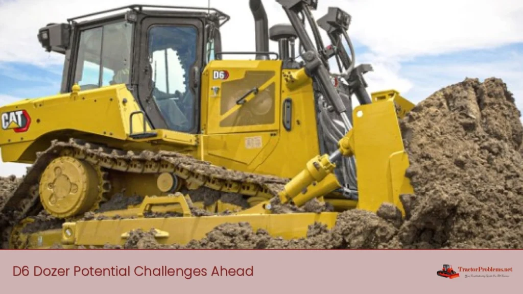 d6 dozer potential challenges ahead